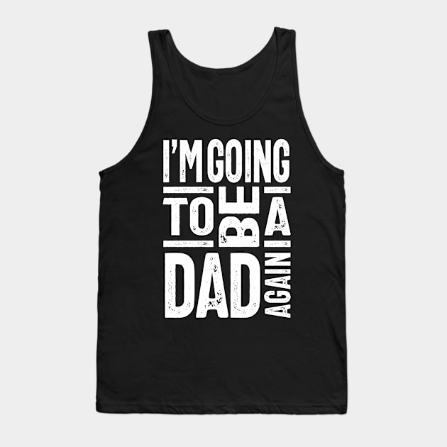 I'm Going To Be a Dad Again Tank Top by cidolopez